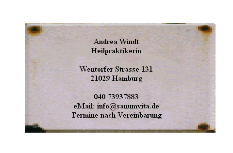 Andrea Windt







Heilpraktikerin















Wentorfer Strasse 131







21029 Hamburg















040 73937883







eMail: info@sanumvita.de







Termine nach Vereinbarung